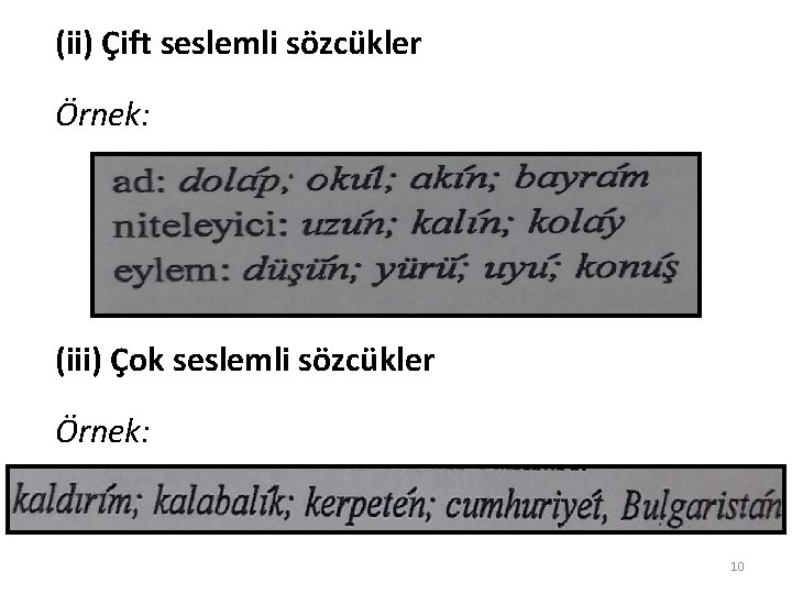 (ii) Çift seslemli sözcükler Örnek: (iii) Çok seslemli sözcükler Örnek: 10 