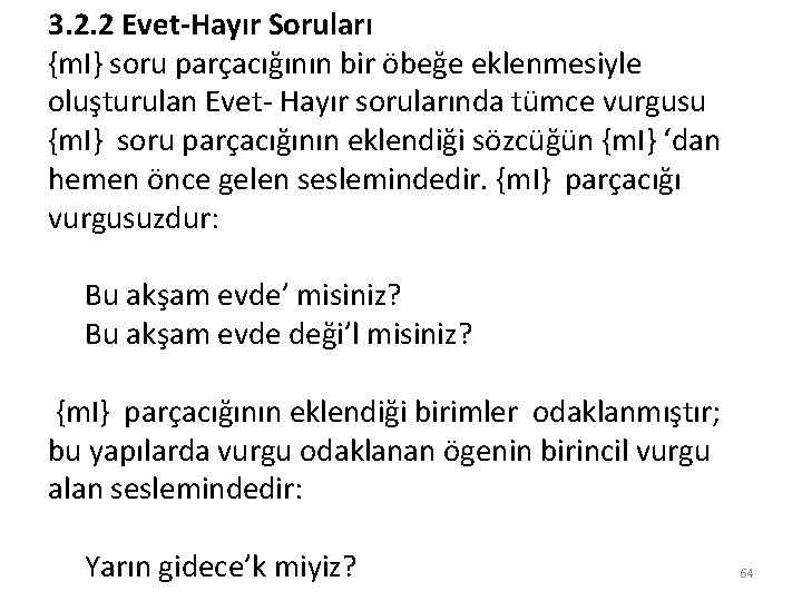 3. 2. 2 Evet-Hayır Soruları {m. I} soru parçacığının bir öbeğe eklenmesiyle oluşturulan Evet-