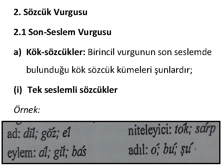 2. Sözcük Vurgusu 2. 1 Son-Seslem Vurgusu a) Kök-sözcükler: Birincil vurgunun son seslemde bulunduğu