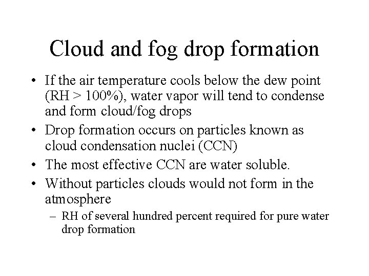 Cloud and fog drop formation • If the air temperature cools below the dew