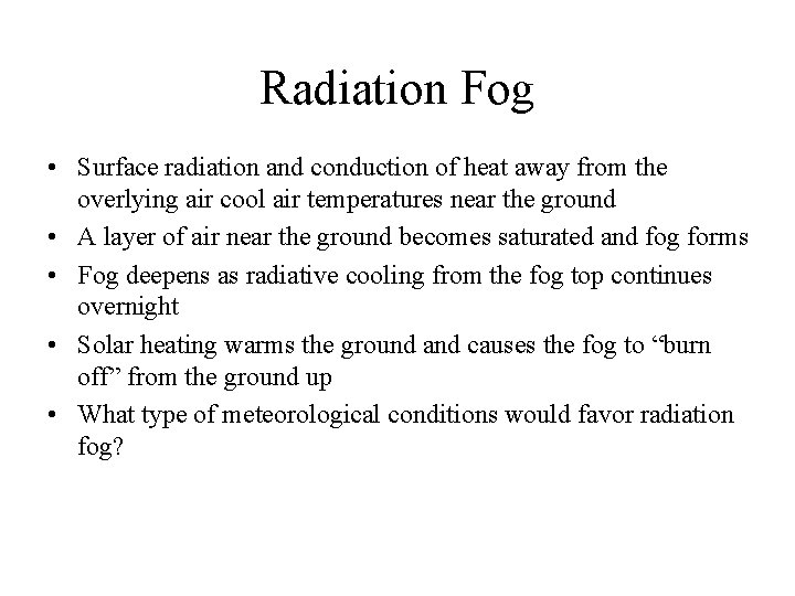 Radiation Fog • Surface radiation and conduction of heat away from the overlying air