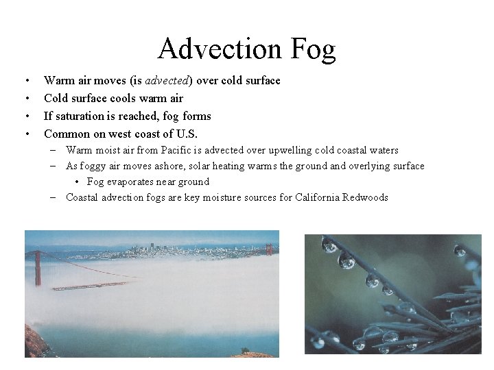 Advection Fog • • Warm air moves (is advected) over cold surface Cold surface