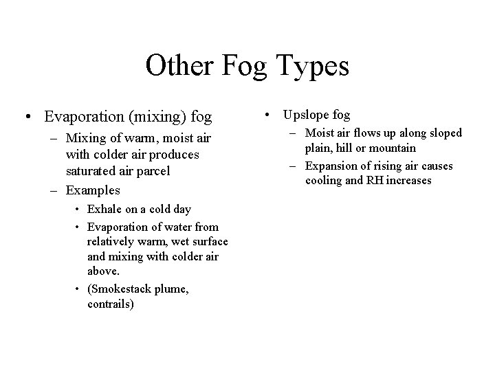 Other Fog Types • Evaporation (mixing) fog – Mixing of warm, moist air with