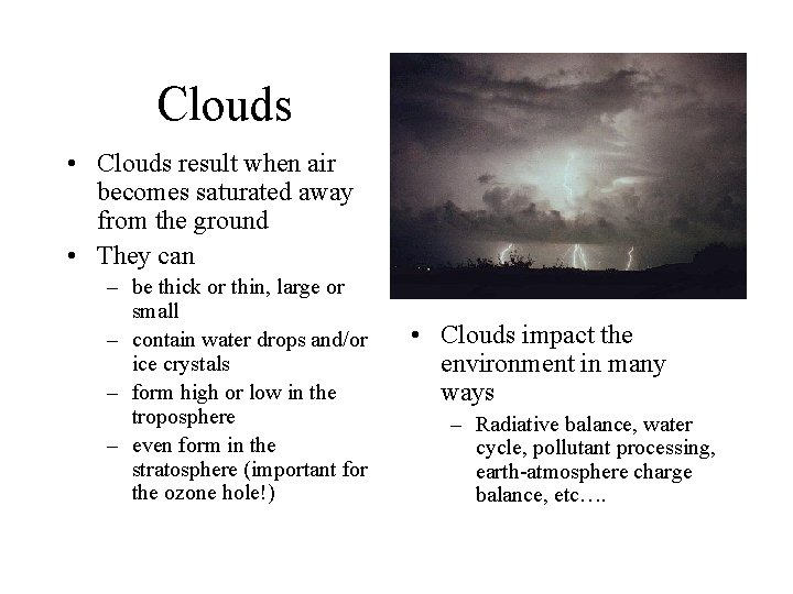 Clouds • Clouds result when air becomes saturated away from the ground • They