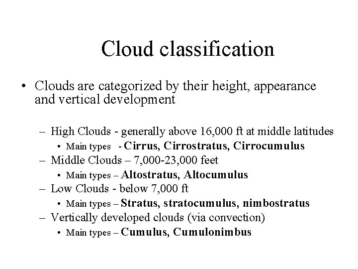 Cloud classification • Clouds are categorized by their height, appearance and vertical development –