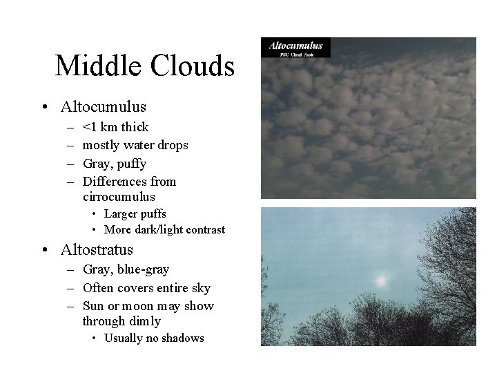 Middle Clouds • Altocumulus – – <1 km thick mostly water drops Gray, puffy