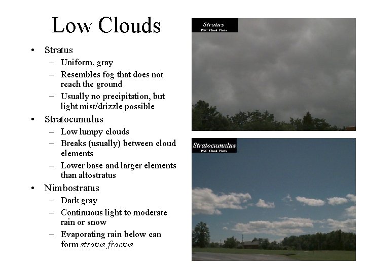 Low Clouds • Stratus – Uniform, gray – Resembles fog that does not reach