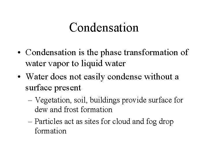 Condensation • Condensation is the phase transformation of water vapor to liquid water •