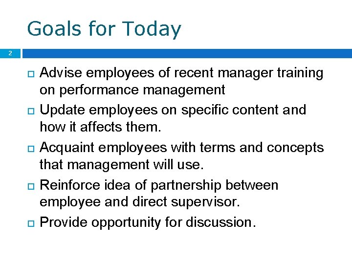 Goals for Today 2 Advise employees of recent manager training on performance management Update