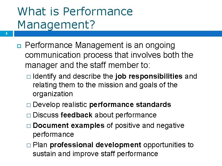 What is Performance Management? 4 Performance Management is an ongoing communication process that involves