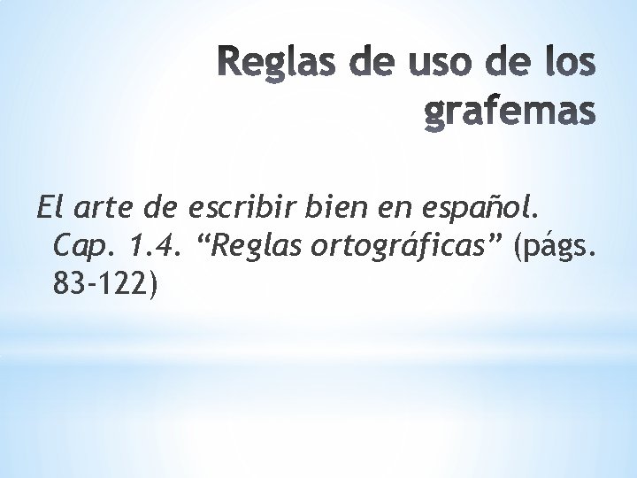 El arte de escribir bien en español. Cap. 1. 4. “Reglas ortográficas” (págs. 83