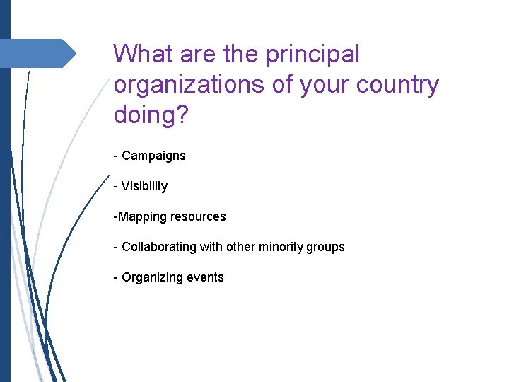 What are the principal organizations of your country doing? - Campaigns - Visibility -Mapping