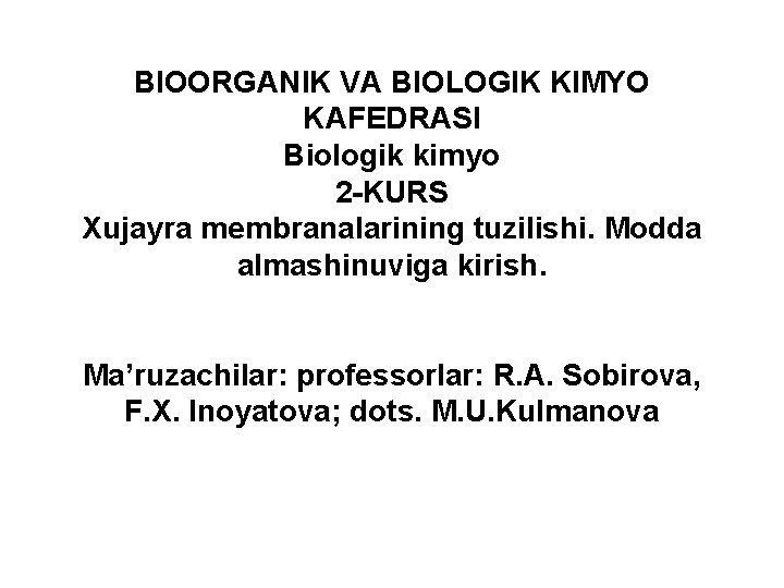 BIOORGANIK VA BIOLOGIK KIMYО KAFEDRASI Biologik kimyo 2 -KURS Xujayra membranalarining tuzilishi. Modda almashinuviga