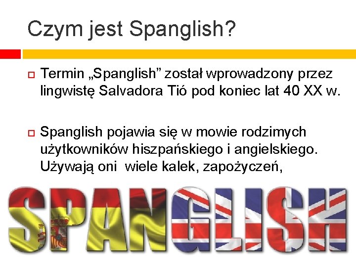 Czym jest Spanglish? Termin „Spanglish” został wprowadzony przez lingwistę Salvadora Tió pod koniec lat