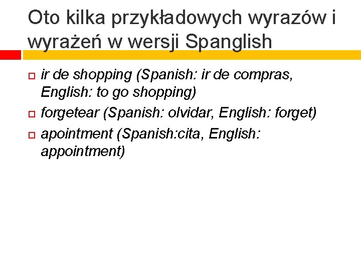Oto kilka przykładowych wyrazów i wyrażeń w wersji Spanglish ir de shopping (Spanish: ir