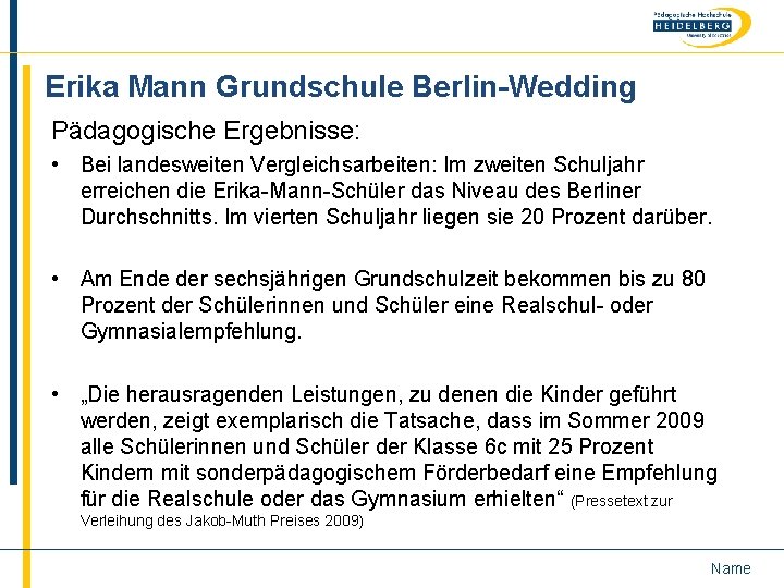 Erika Mann Grundschule Berlin-Wedding Pädagogische Ergebnisse: • Bei landesweiten Vergleichsarbeiten: Im zweiten Schuljahr erreichen