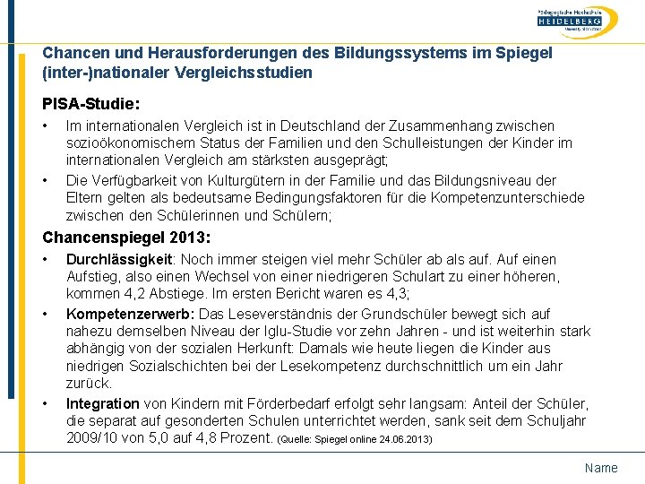 Chancen und Herausforderungen des Bildungssystems im Spiegel (inter-)nationaler Vergleichsstudien PISA-Studie: • • Im internationalen