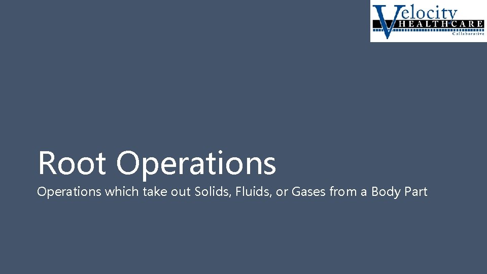 Root Operations which take out Solids, Fluids, or Gases from a Body Part 