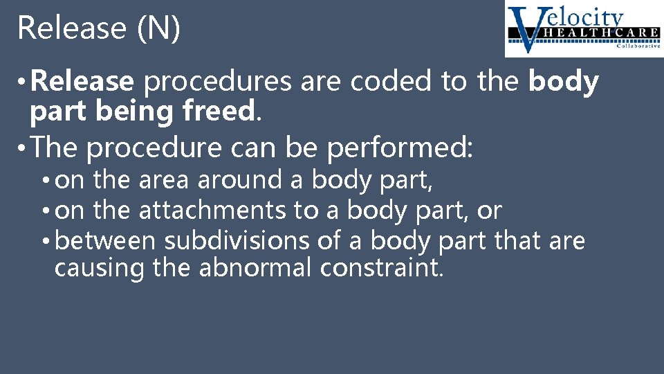 Release (N) • Release procedures are coded to the body part being freed. •