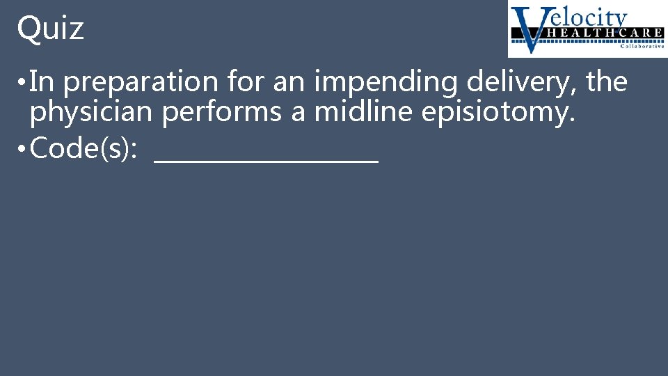 Quiz • In preparation for an impending delivery, the physician performs a midline episiotomy.