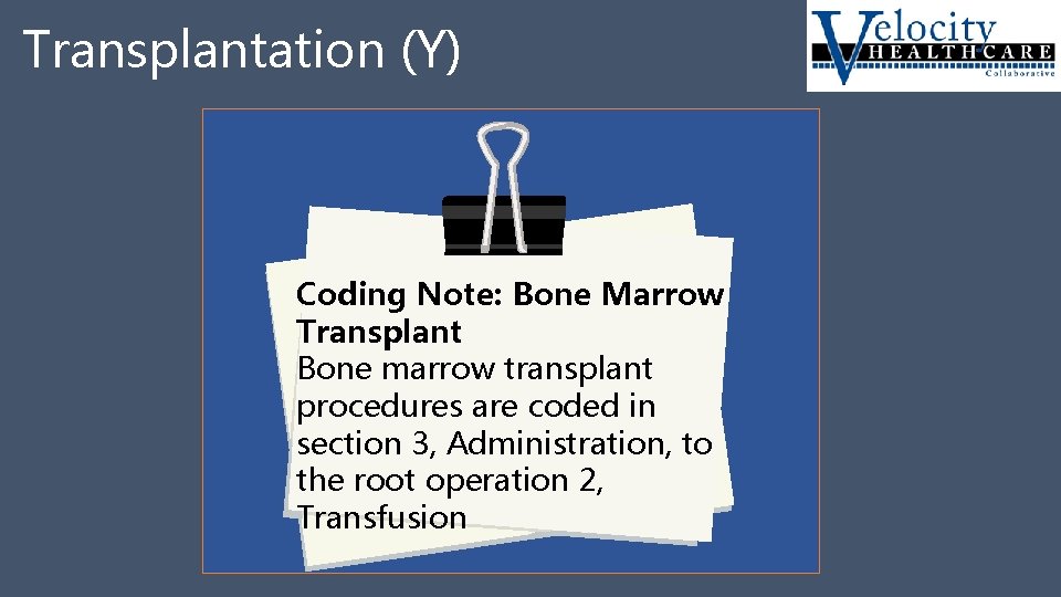 Transplantation (Y) Coding Note: Bone Marrow Transplant Bone marrow transplant procedures are coded in