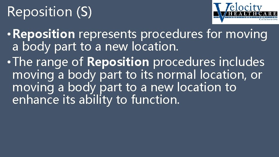 Reposition (S) • Reposition represents procedures for moving a body part to a new