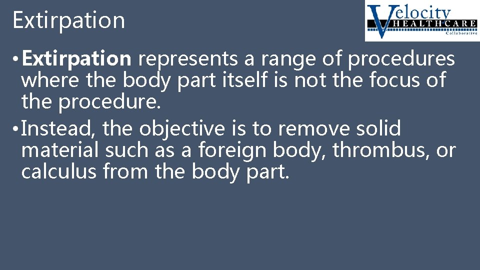 Extirpation • Extirpation represents a range of procedures where the body part itself is