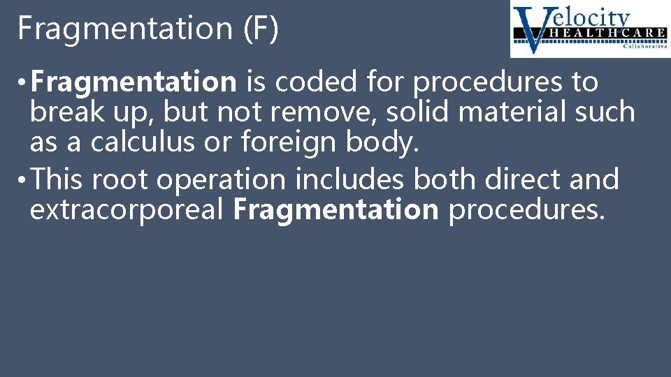 Fragmentation (F) • Fragmentation is coded for procedures to break up, but not remove,