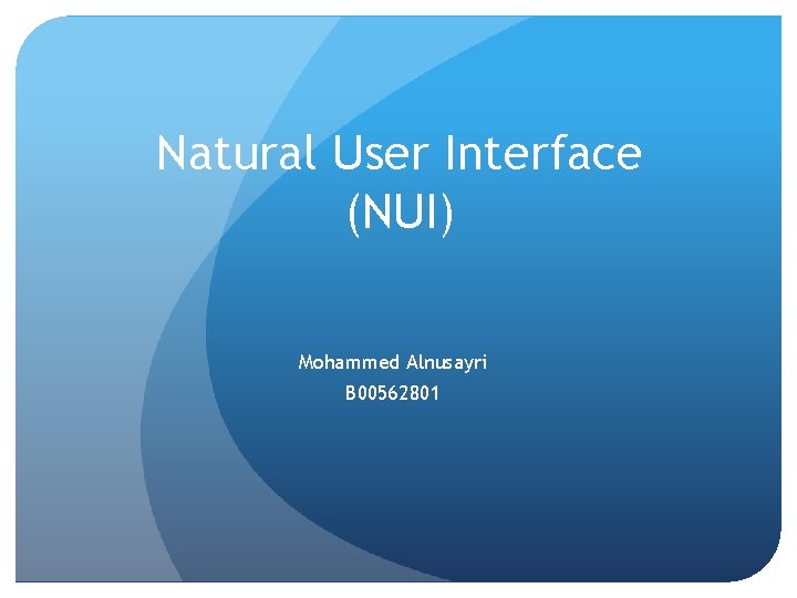 Natural User Interface (NUI) Mohammed Alnusayri B 00562801 