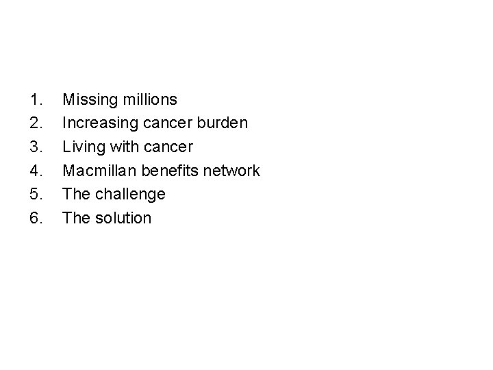 1. 2. 3. 4. 5. 6. Missing millions Increasing cancer burden Living with cancer
