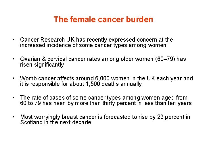 The female cancer burden • Cancer Research UK has recently expressed concern at the