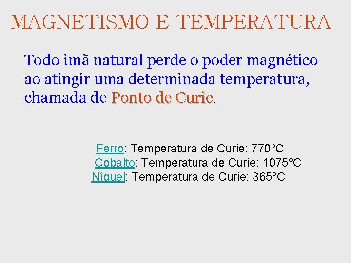 MAGNETISMO E TEMPERATURA Todo imã natural perde o poder magnético ao atingir uma determinada