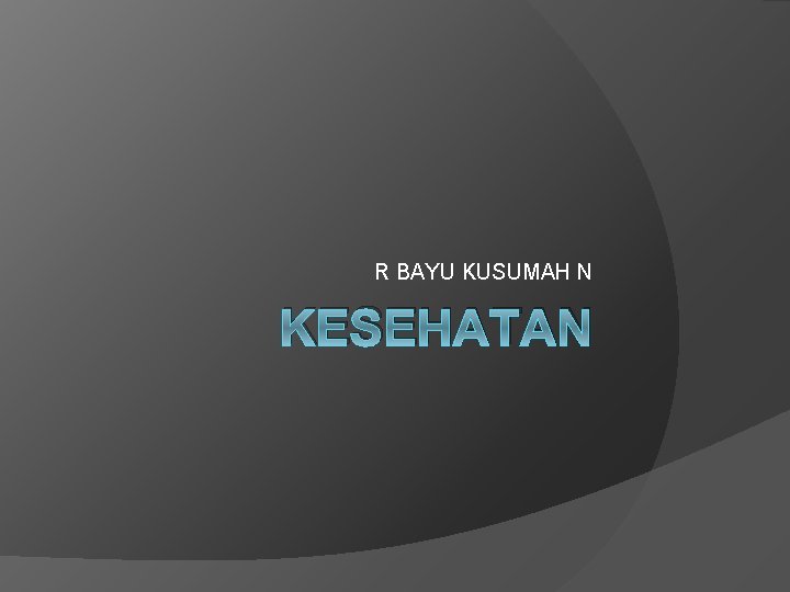 R BAYU KUSUMAH N KESEHATAN 