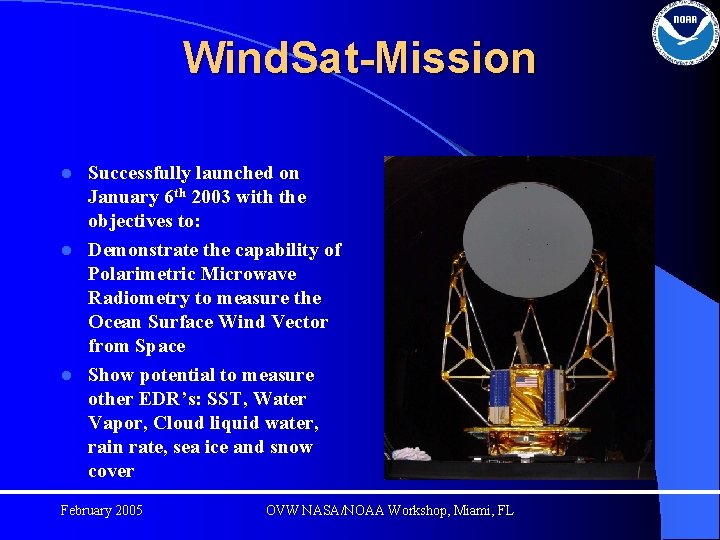 Wind. Sat-Mission Successfully launched on January 6 th 2003 with the objectives to: l