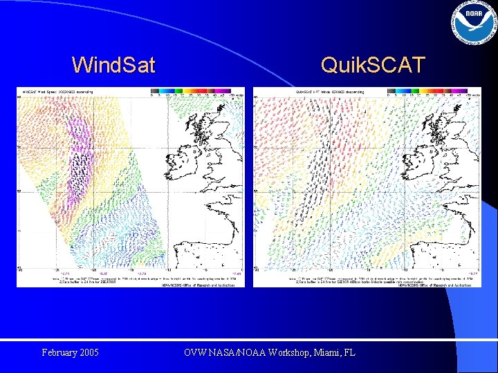 Wind. Sat February 2005 Quik. SCAT OVW NASA/NOAA Workshop, Miami, FL 