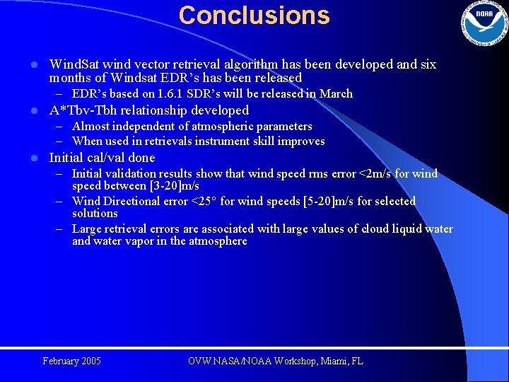 Conclusions l Wind. Sat wind vector retrieval algorithm has been developed and six months