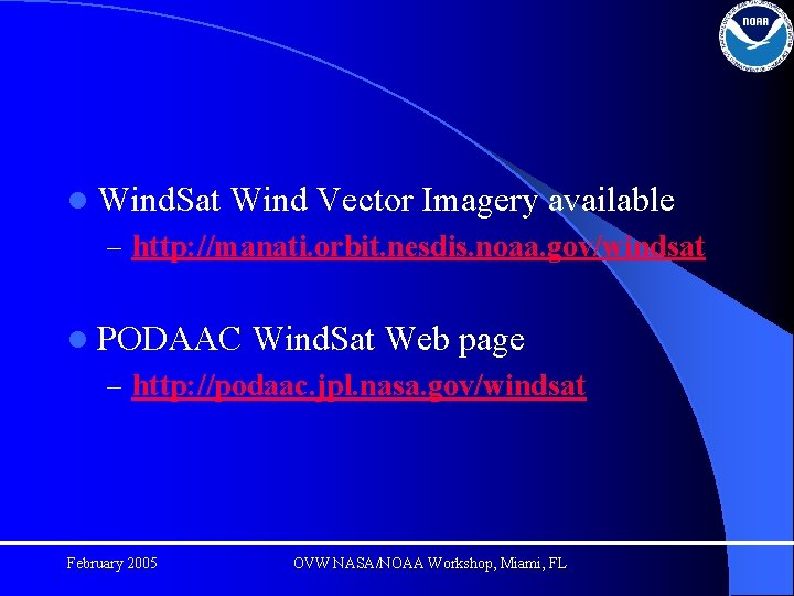 l Wind. Sat Wind Vector Imagery available – http: //manati. orbit. nesdis. noaa. gov/windsat