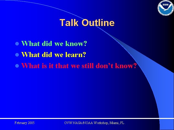 Talk Outline l What did we know? l What did we learn? l What