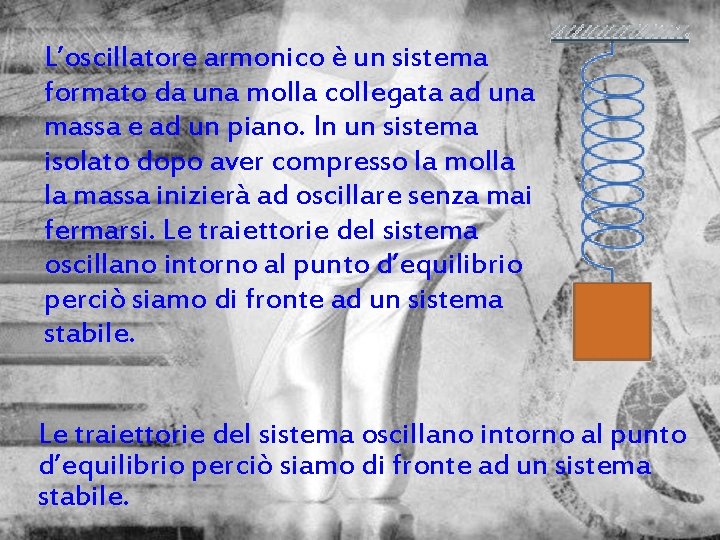 L’oscillatore armonico è un sistema formato da una molla collegata ad una massa e