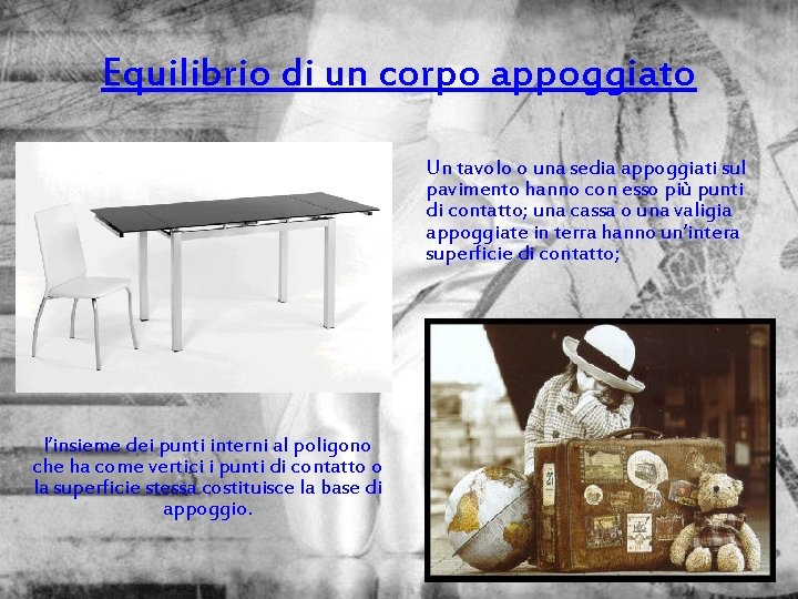 Equilibrio di un corpo appoggiato Un tavolo o una sedia appoggiati sul pavimento hanno