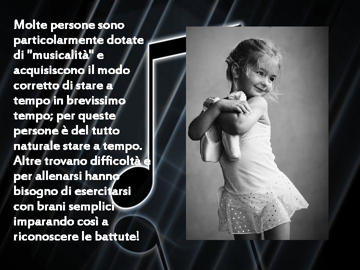 Molte persone sono particolarmente dotate di "musicalità" e acquisiscono il modo corretto di stare