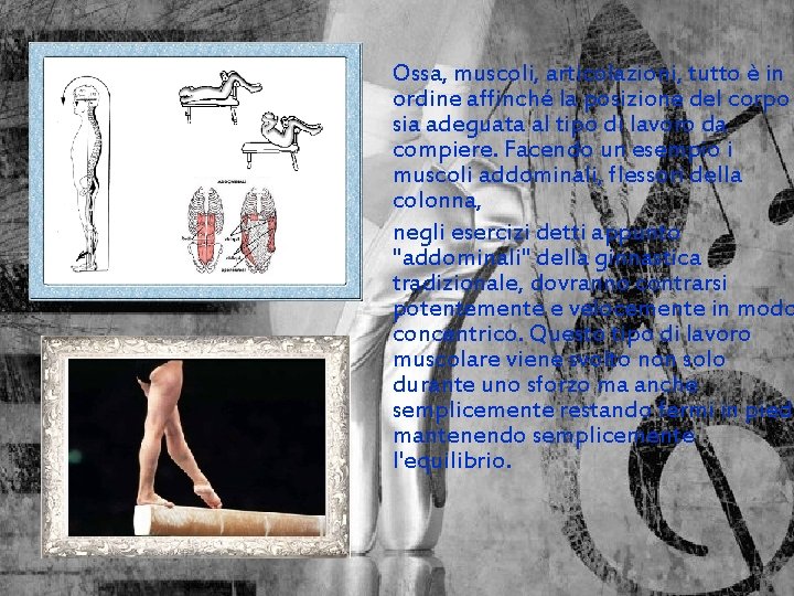 Ossa, muscoli, articolazioni, tutto è in ordine affinché la posizione del corpo sia adeguata