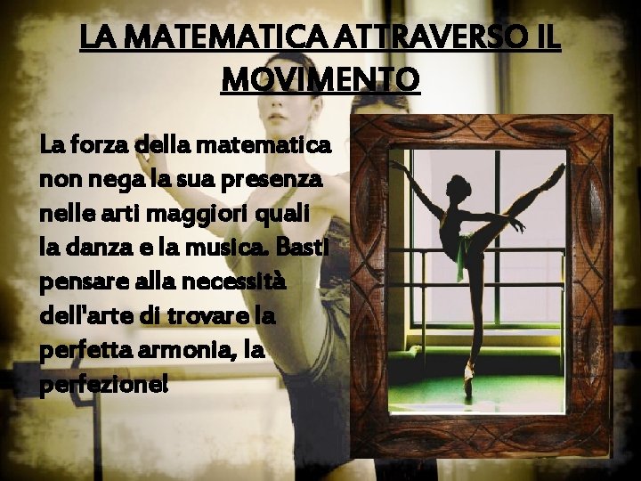 LA MATEMATICA ATTRAVERSO IL MOVIMENTO La forza della matematica non nega la sua presenza