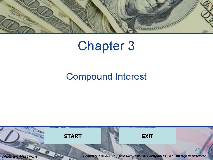 Chapter 3 Compound Interest START EXIT 3 -1 Mc. Graw-Hill/Irwin Copyright © 2008 by