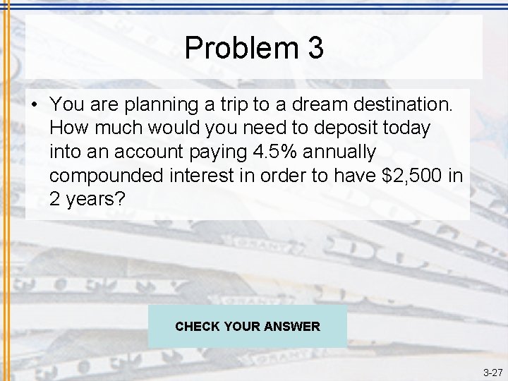 Problem 3 • You are planning a trip to a dream destination. How much