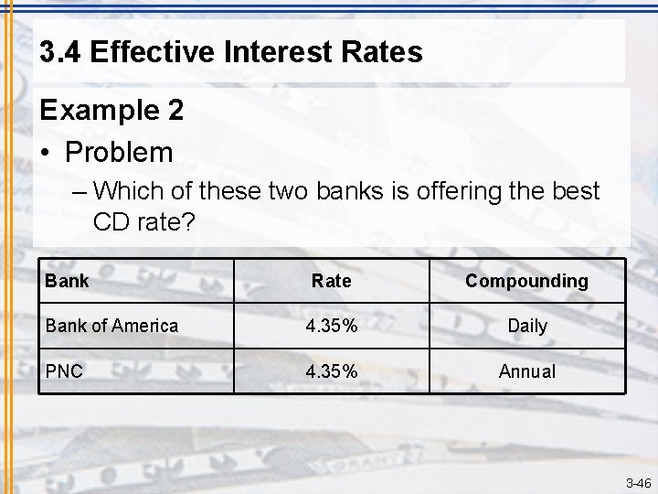 3. 4 Effective Interest Rates Example 2 • Problem – Which of these two