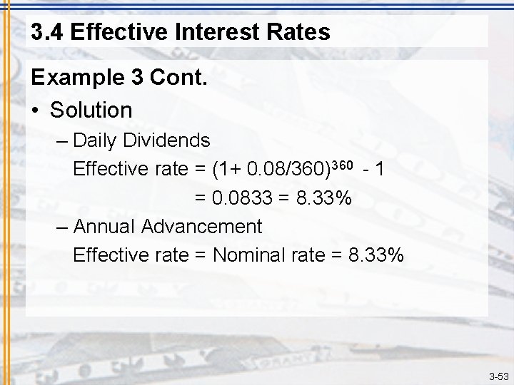 3. 4 Effective Interest Rates Example 3 Cont. • Solution – Daily Dividends Effective