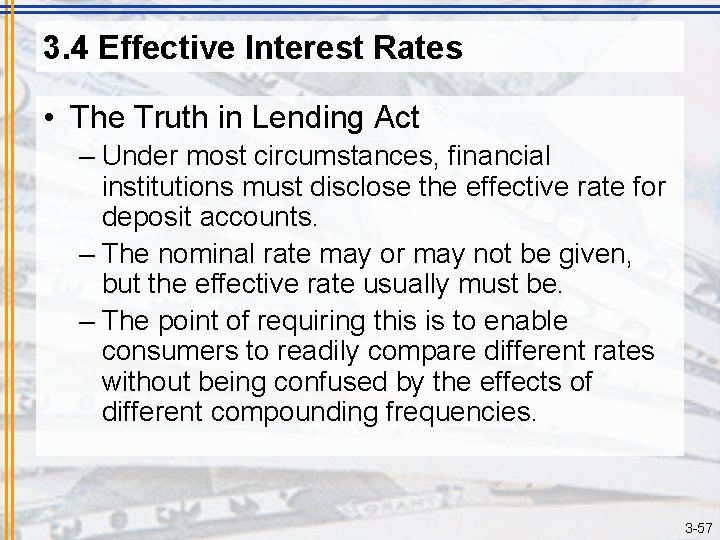 3. 4 Effective Interest Rates • The Truth in Lending Act – Under most