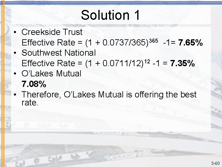 Solution 1 • Creekside Trust Effective Rate = (1 + 0. 0737/365)365 -1= 7.