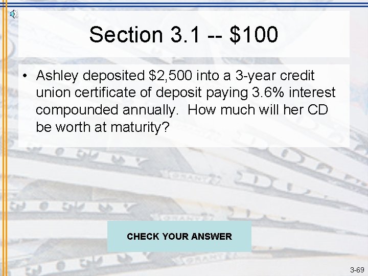 Section 3. 1 -- $100 • Ashley deposited $2, 500 into a 3 -year